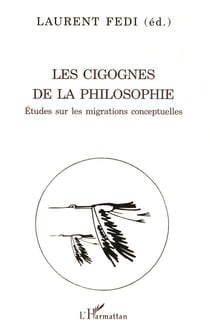 LES CIGOGNES DE LA PHILOSOPHIE : Études sur les migrations conceptuelles