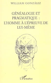 Genealogie pragmatique - l'homme a l'epreuve de lui-meme