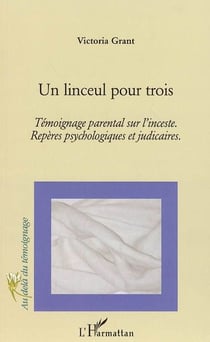 Un linceul pour trois : Témoignage parental sur l'inceste. - Repères psychologiques et judiciaires