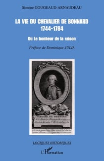 La vie du chevalier de Bonnard (1744-1784) : Ou le bonheur de la raison