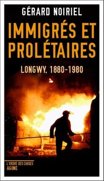 Immigrés et prolétaires - Longwy, 1880-1980