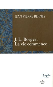 J.L. Borges : la vie commence...