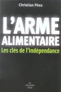 L'arme alimentaire - les clés de l'indépendance