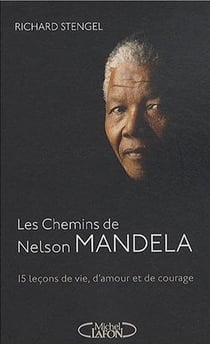 Les chemins de nelson mandela - 15 leçons de vie d'amour et de courage