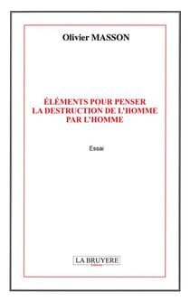 Éléments pour penser la destruction de l'homme pour l'homme