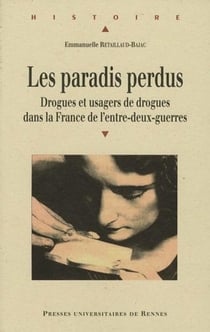 Les paradis perdus - drogues et usagers de drogues dans la France de l'entre-deux-guerres