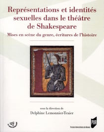 Représentations et identités sexuelles dans le théâtre de Shakespeare - mises en scène du genre, écritures de l'histoire