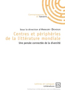 Centres et périphéries de la littérature mondiale - une pensée connectée de la diversité
