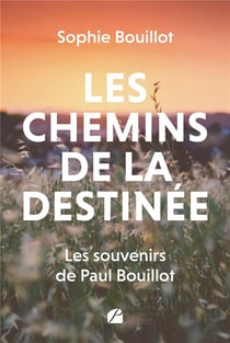 Les chemins de la destinée : Les souvenirs de Paul Bouillot