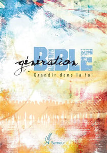 Génération bible - grandir dans la foi