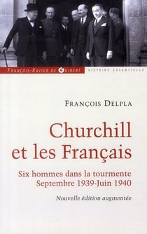 Churchill et les francais - six hommes dans la tourmente - septembre 1939-juin 1940