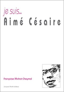 Je suis... : Aimé Césaire