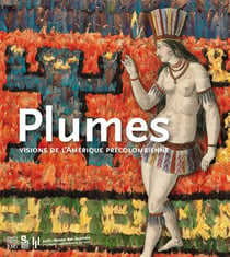 Plumes, visions de l'amérique précolombienne