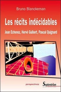 Les recits indecidables - jean echenoz, herve guibert, pascal quignard