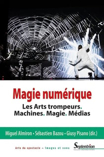 Magie numérique - les arts trompeurs. machines. magie. médias