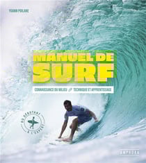 Manuel de surf : Connaissance du milieu, technique et apprentissage