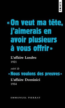"on veut ma tête, j'aimerais en avoir plusieurs à vous offrir " : l'affaire Landru, 1921 - "nous voulons des preuves" : l'affaire Dominici, 1954
