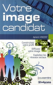 L'image candidat : contruisez votre profil - diffusez votre image - exploitez les réseaux sociaux