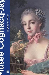 Guide des collections du musée Cognacq-Jay : Le goût du XVIIIe