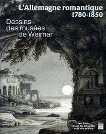 L'Allemagne romantique 1780-1850 - dessins des musées de Weimar