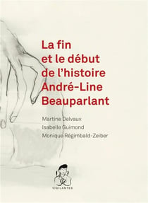 Fin et le debut de l'histoire andre-line beauparlant (la)