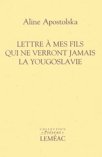 Lettre à mes fils qui ne verront jamais la yougoslavie
