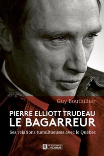 Pierre Elliott Trudeau le bagarreur : Ses relations tumultueuses avec le Québec