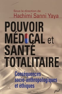 Pouvoir médical et santé totalitaire - conséquences socio-anthropologiques et éthiques