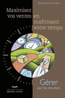 Maximisez vos ventes en maîtrisant votre temps - Gérer par les résultats