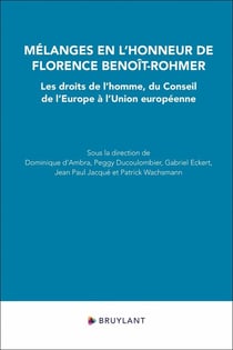 Mélanges en l'honneur de Florence Benoît-Rohmer : Les droits de l'homme, du conseil de l'Europe à l'Union européenne