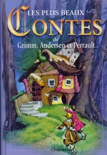 Les plus beaux contes de grimm, andersen et perrault