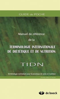 Manuel de référence de la terminologie internationale de diététique et de nutrition - TIDN - terminologie normalisée pour le processus de soins en nutrition