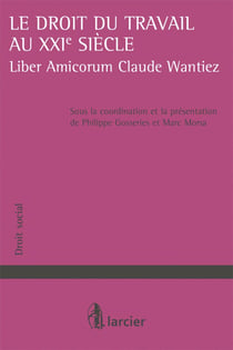 Le droit du travail au XXIe siècle - liber amicorum Claude Wantiez