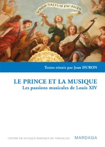 Le prince et la musique : Les passions musicales de Louis XIV