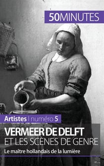 Vermeer de Delft et les scènes de genre : le maître hollandais de la lumière