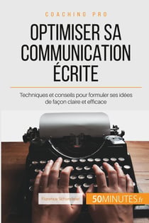 Comment être clair dans sa communication écrite ? les règles d'or à appliquer pour une rédaction optimisée