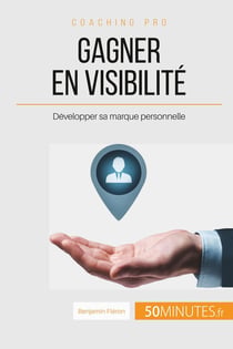 Gagner en visibilité : développer sa marque personnelle