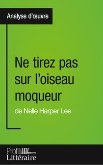 Ne tirez pas sur l'oiseau moqueur de Nelle Harper Lee - analyse approfondie