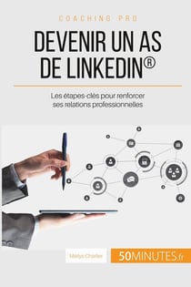 Devenir un as de linkedin : les étapes-clés pour renforcer ses relations professionnelles