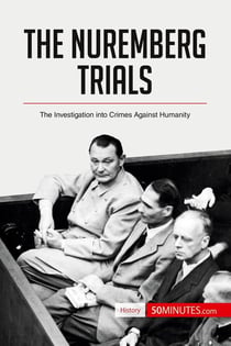 The Nuremberg Trials : The Investigation into Crimes Against Humanity