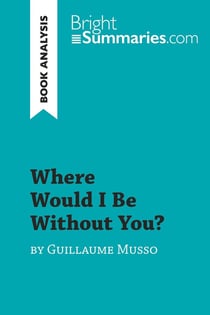 Where Would I Be Without You? by Guillaume Musso (Book Analysis) : Detailed Summary, Analysis and Reading Guide