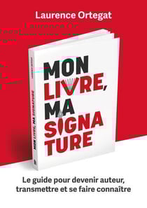 Mon livre, ma signature - le guide pour devenir auteur, transmettre et se faire connaitre