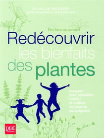 Redécouvrir les bienfaits des plantes - conseils pour identifier, cueillir et utiliser les plantes qui soignent