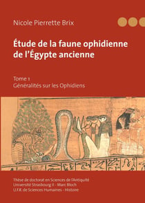 Étude de la faune ophidienne de l?Egypte ancienne Tome 1 - généralités sur les Ophidiens