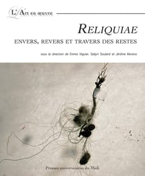 Reliquiae - envers, revers et travers des restes