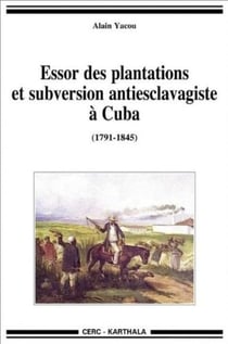 Essor des plantations et subversion antiesclavagiste à Cuba (1791-1845)