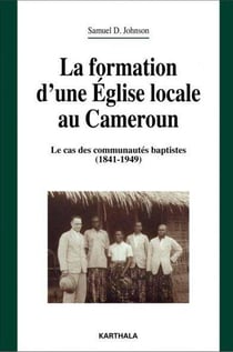 La formation d'une église locale au Cameroun - le cas des communautés baptistes (1841-1949)