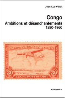 Congo - ambitions et désenchantements - 1880-1960