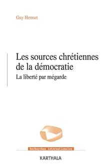 Sources chrétiennes de la démocratie - la liberté par mégarde