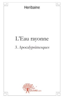 L'eau rayonne t.3 : apocalypsimesques